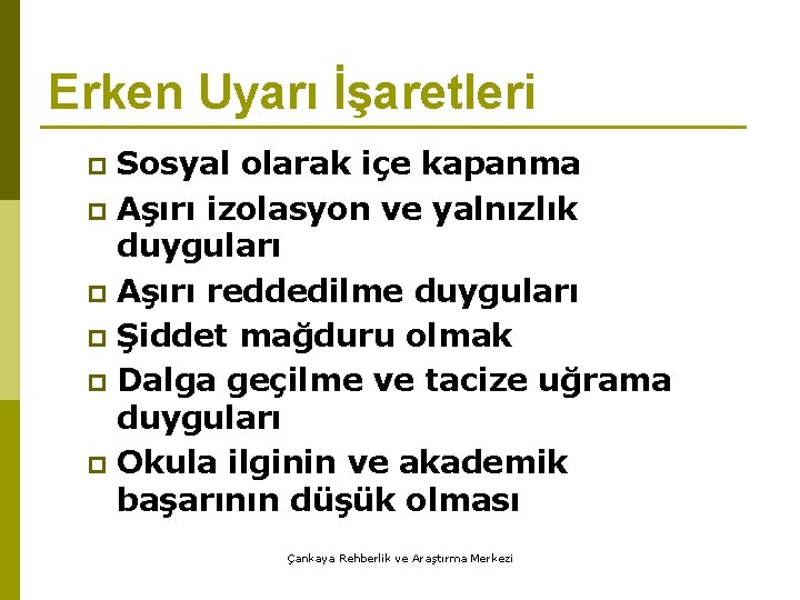 Erken Uyarı İşaretleri Sosyal olarak içe kapanma p Aşırı izolasyon ve yalnızlık duyguları p