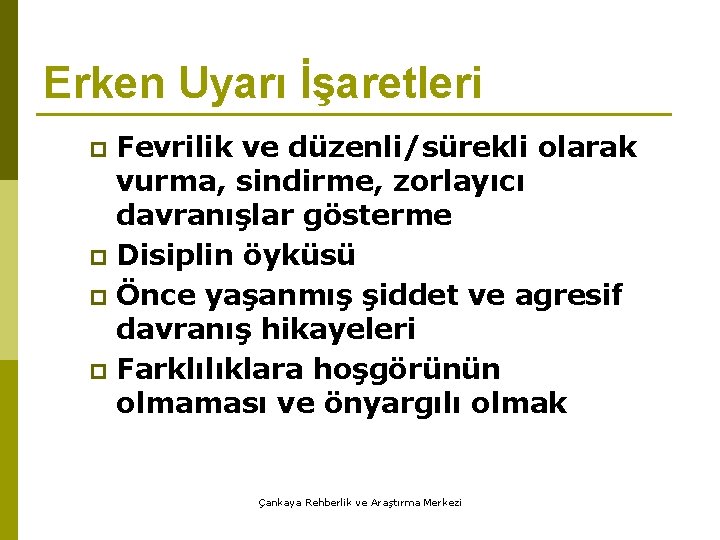 Erken Uyarı İşaretleri Fevrilik ve düzenli/sürekli olarak vurma, sindirme, zorlayıcı davranışlar gösterme p Disiplin