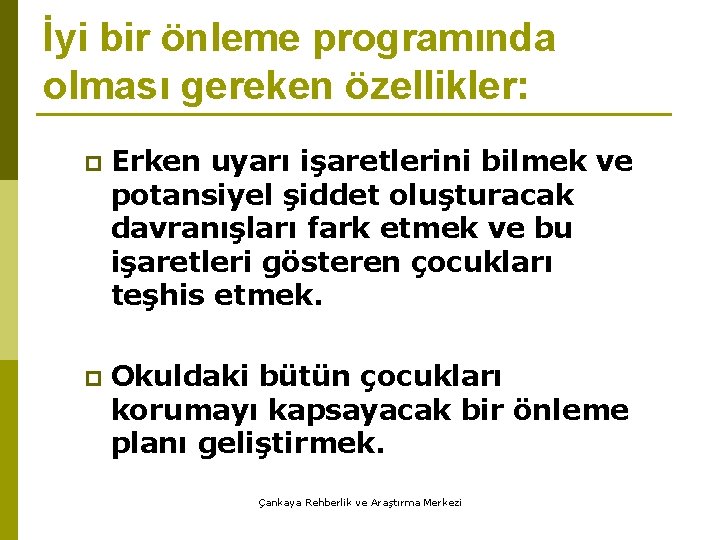 İyi bir önleme programında olması gereken özellikler: p Erken uyarı işaretlerini bilmek ve potansiyel