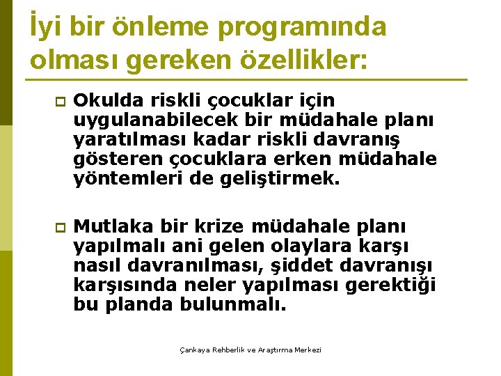 İyi bir önleme programında olması gereken özellikler: p Okulda riskli çocuklar için uygulanabilecek bir