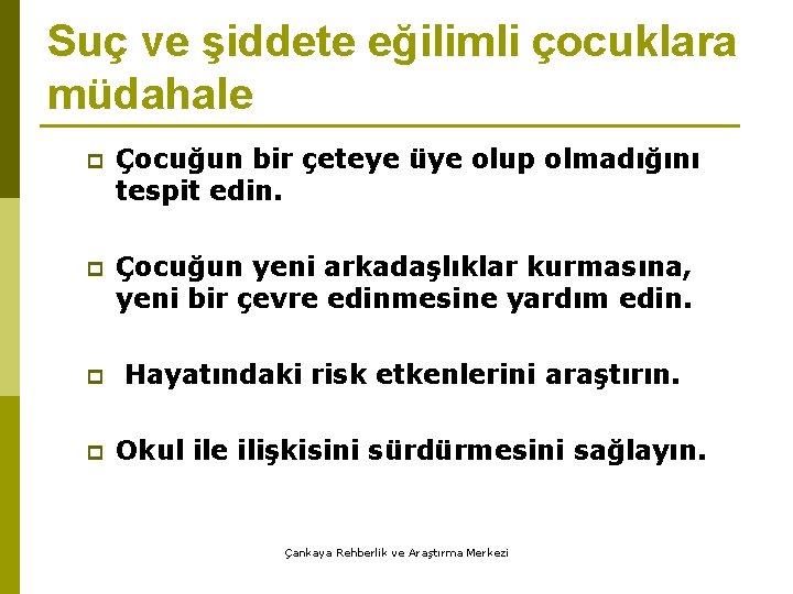 Suç ve şiddete eğilimli çocuklara müdahale p Çocuğun bir çeteye üye olup olmadığını tespit