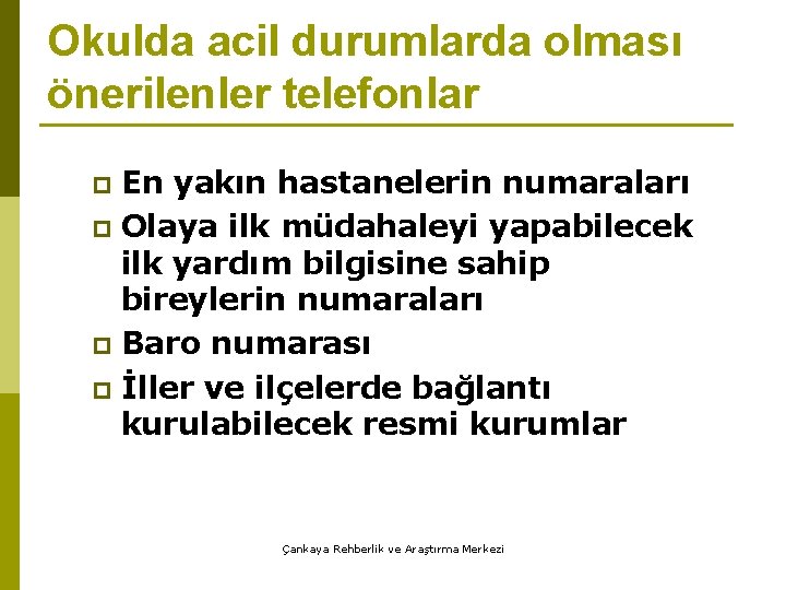 Okulda acil durumlarda olması önerilenler telefonlar En yakın hastanelerin numaraları p Olaya ilk müdahaleyi