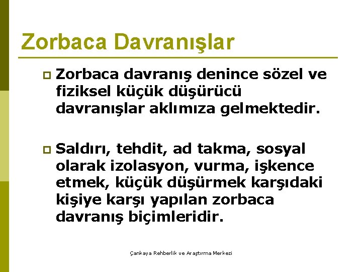 Zorbaca Davranışlar p Zorbaca davranış denince sözel ve fiziksel küçük düşürücü davranışlar aklımıza gelmektedir.