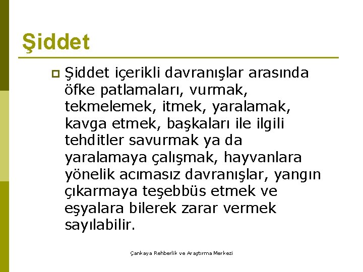 Şiddet p Şiddet içerikli davranışlar arasında öfke patlamaları, vurmak, tekmelemek, itmek, yaralamak, kavga etmek,