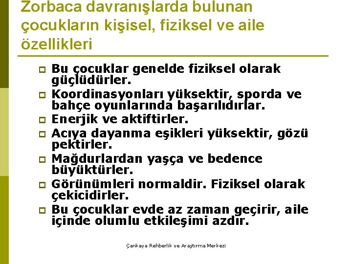 Zorbaca davranışlarda bulunan çocukların kişisel, fiziksel ve aile özellikleri p p p p Bu