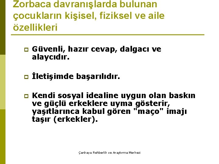 Zorbaca davranışlarda bulunan çocukların kişisel, fiziksel ve aile özellikleri p Güvenli, hazır cevap, dalgacı