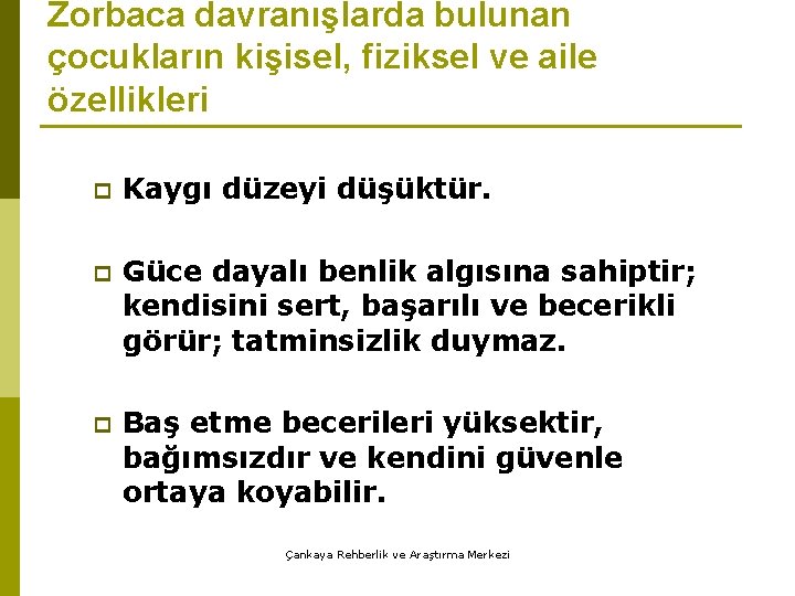 Zorbaca davranışlarda bulunan çocukların kişisel, fiziksel ve aile özellikleri p Kaygı düzeyi düşüktür. p