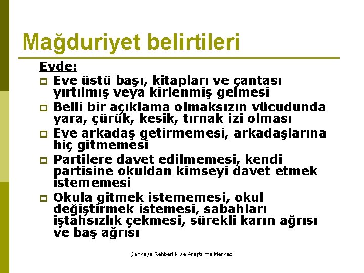 Mağduriyet belirtileri Evde: p Eve üstü başı, kitapları ve çantası yırtılmış veya kirlenmiş gelmesi