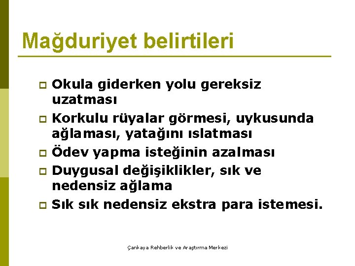 Mağduriyet belirtileri p p p Okula giderken yolu gereksiz uzatması Korkulu rüyalar görmesi, uykusunda