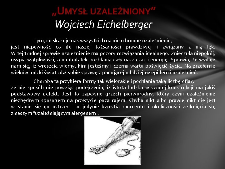 „UMYSŁ UZALEŻNIONY” Wojciech Eichelberger Tym, co skazuje nas wszystkich na nieuchronne uzależnienie, jest niepewność