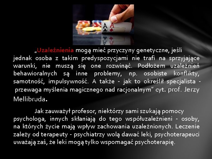  „Uzależnienia mogą mieć przyczyny genetyczne, jeśli jednak osoba z takim predyspozycjami nie trafi