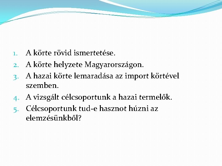 1. A körte rövid ismertetése. 2. A körte helyzete Magyarországon. 3. A hazai körte