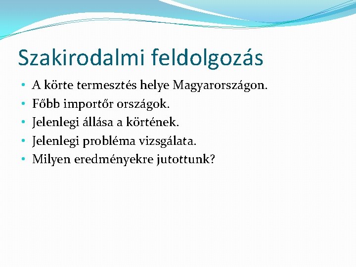 Szakirodalmi feldolgozás • • • A körte termesztés helye Magyarországon. Főbb importőr országok. Jelenlegi