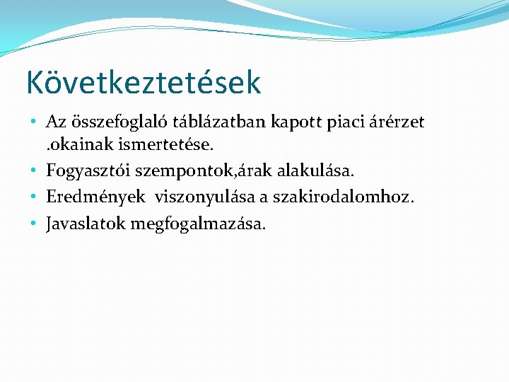 Következtetések • Az összefoglaló táblázatban kapott piaci árérzet. okainak ismertetése. • Fogyasztói szempontok, árak