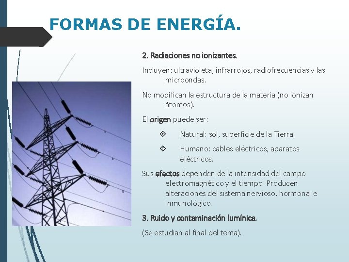 FORMAS DE ENERGÍA. 2. Radiaciones no ionizantes. Incluyen: ultravioleta, infrarrojos, radiofrecuencias y las microondas.