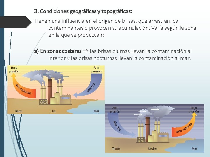 3. Condiciones geográficas y topográficas: topográficas Tienen una influencia en el origen de brisas,