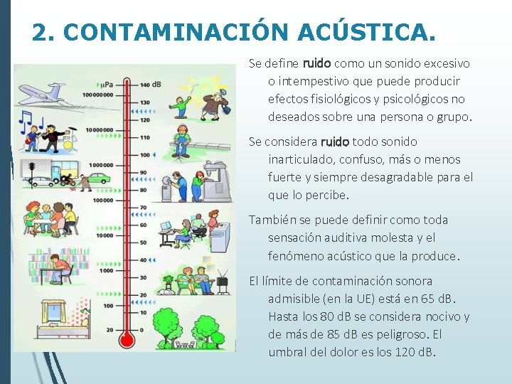 2. CONTAMINACIÓN ACÚSTICA. Se define ruido como un sonido excesivo o intempestivo que puede