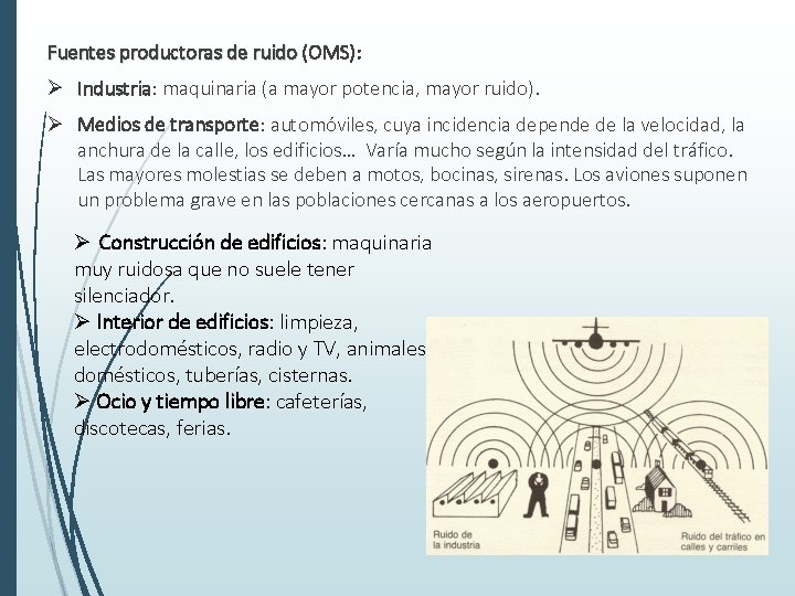 Fuentes productoras de ruido (OMS): Ø Industria: maquinaria (a mayor potencia, mayor ruido). Ø