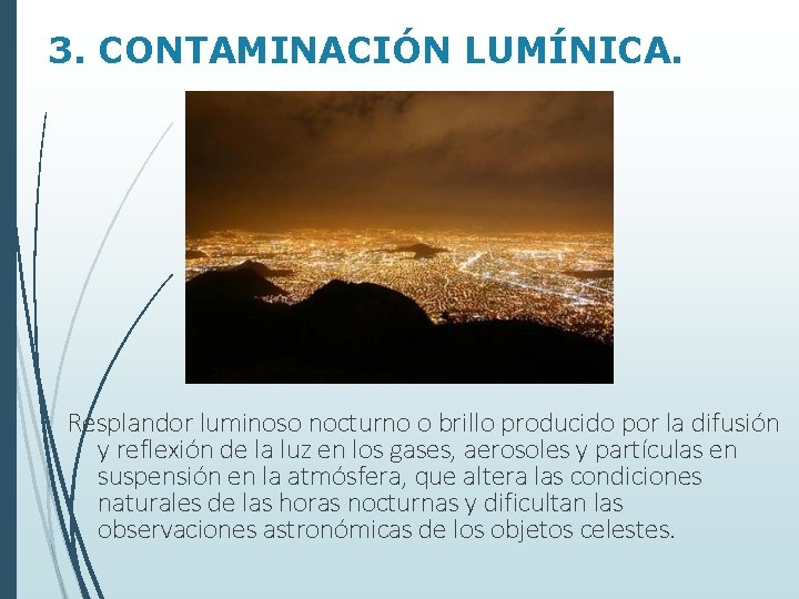 3. CONTAMINACIÓN LUMÍNICA. Resplandor luminoso nocturno o brillo producido por la difusión y reflexión