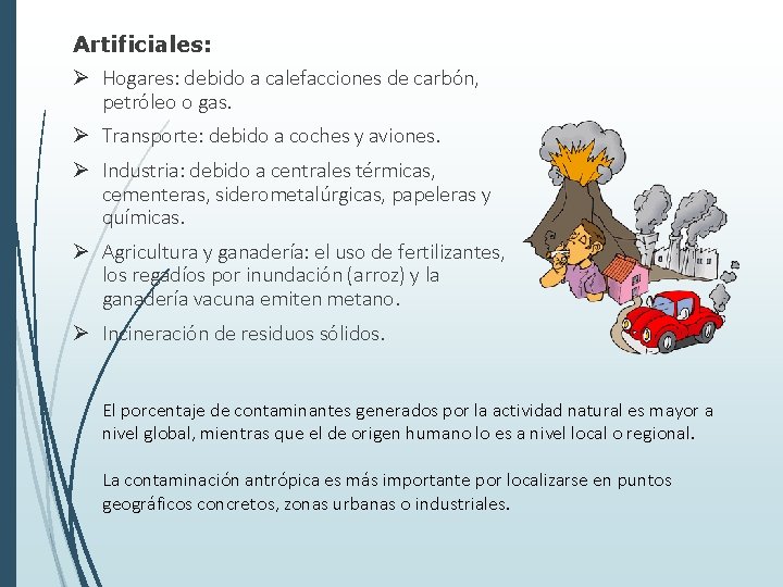 Artificiales: Ø Hogares: debido a calefacciones de carbón, petróleo o gas. Ø Transporte: debido