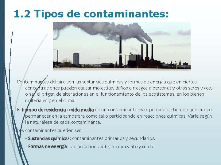 1. 2 Tipos de contaminantes: Contaminantes del aire son las sustancias químicas y formas