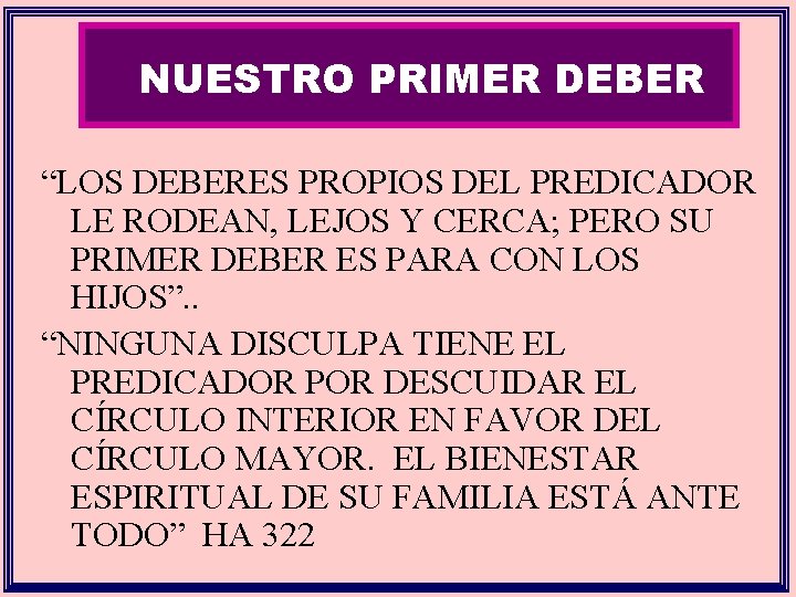 NUESTRO PRIMER DEBER “LOS DEBERES PROPIOS DEL PREDICADOR LE RODEAN, LEJOS Y CERCA; PERO