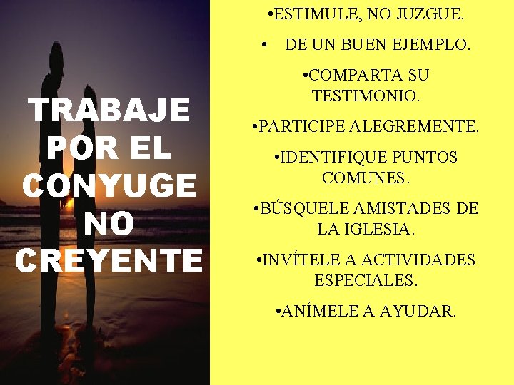  • ESTIMULE, NO JUZGUE. • DE UN BUEN EJEMPLO. TRABAJE POR EL CONYUGE