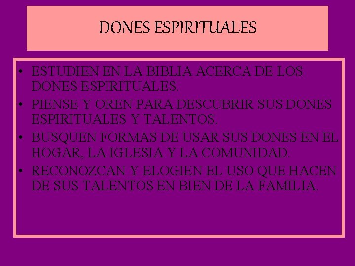 DONES ESPIRITUALES • ESTUDIEN EN LA BIBLIA ACERCA DE LOS DONES ESPIRITUALES. • PIENSE