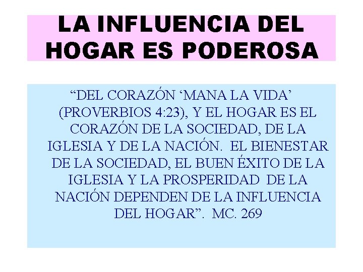 LA INFLUENCIA DEL HOGAR ES PODEROSA “DEL CORAZÓN ‘MANA LA VIDA’ (PROVERBIOS 4: 23),