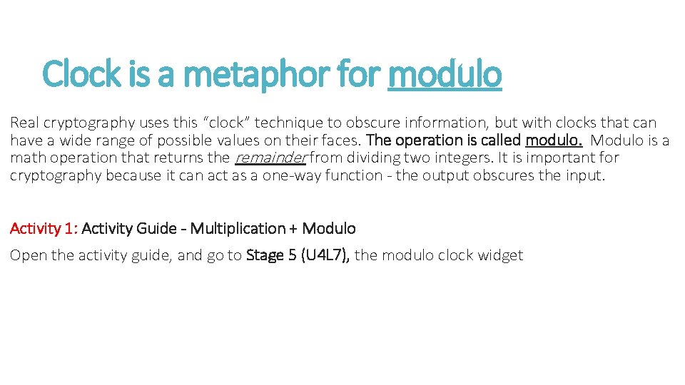 Clock is a metaphor for modulo Real cryptography uses this “clock” technique to obscure