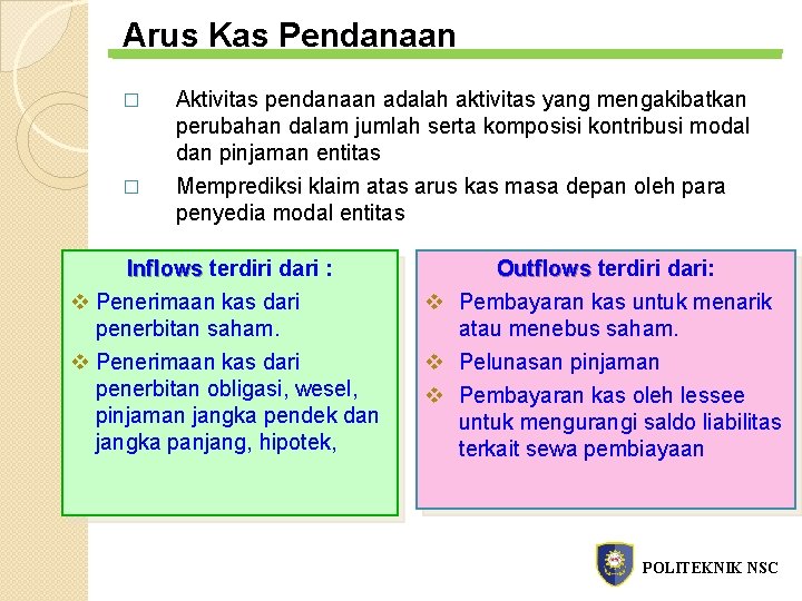 Arus Kas Pendanaan � � Aktivitas pendanaan adalah aktivitas yang mengakibatkan perubahan dalam jumlah