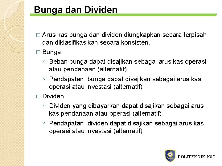 Bunga dan Dividen � Arus kas bunga dan dividen diungkapkan secara terpisah dan diklasifikasikan