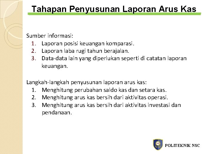 Tahapan Penyusunan Laporan Arus Kas Sumber informasi: 1. Laporan posisi keuangan komparasi. 2. Laporan