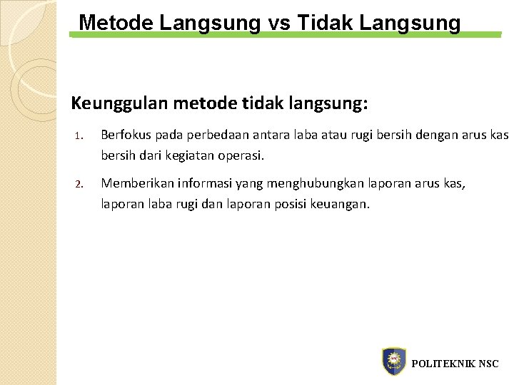 Metode Langsung vs Tidak Langsung Keunggulan metode tidak langsung: 1. Berfokus pada perbedaan antara