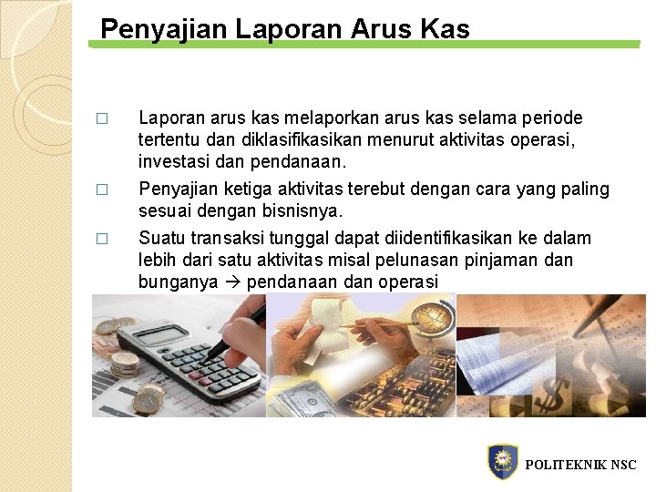 Penyajian Laporan Arus Kas � � � Laporan arus kas melaporkan arus kas selama