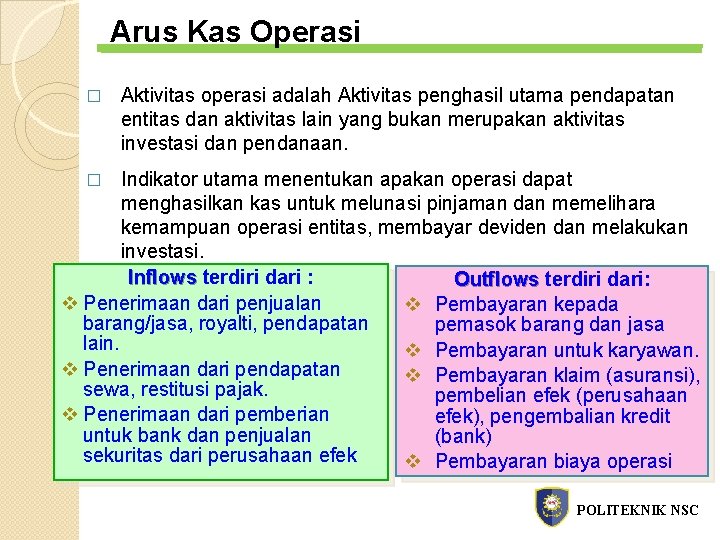 Arus Kas Operasi � Aktivitas operasi adalah Aktivitas penghasil utama pendapatan entitas dan aktivitas