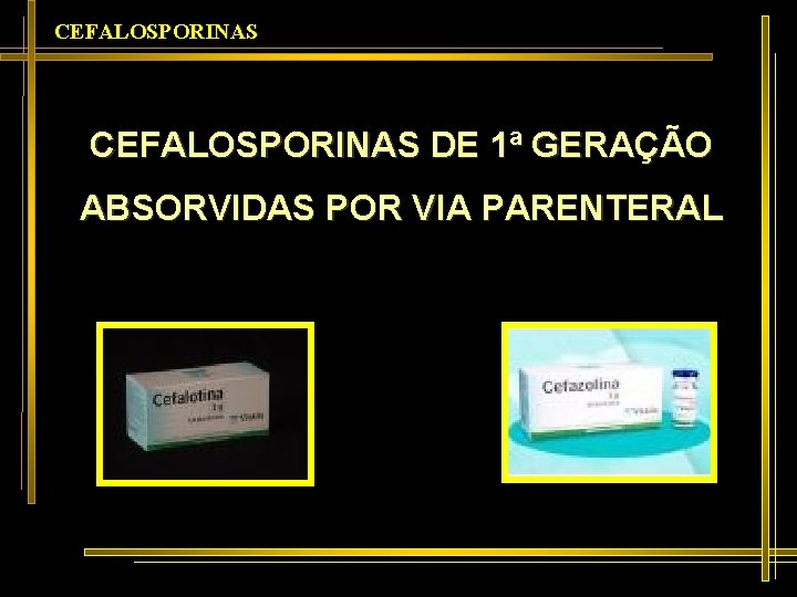 CEFALOSPORINAS DE 1ª GERAÇÃO ABSORVIDAS POR VIA PARENTERAL 