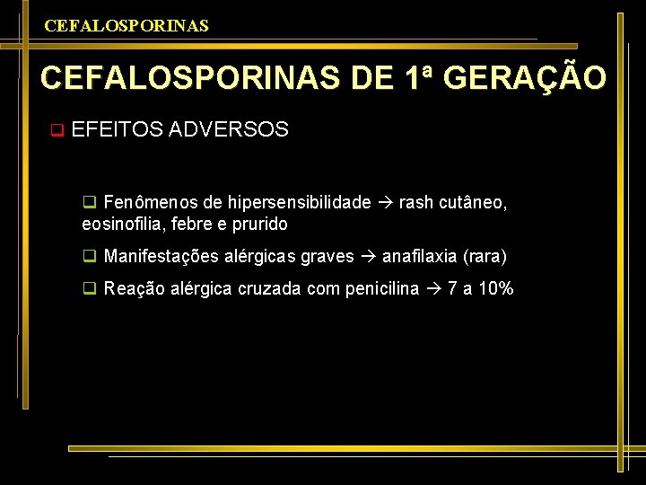 CEFALOSPORINAS DE 1ª GERAÇÃO q EFEITOS ADVERSOS q Fenômenos de hipersensibilidade rash cutâneo, eosinofilia,