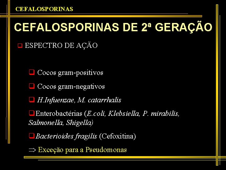 CEFALOSPORINAS DE 2ª GERAÇÃO q ESPECTRO DE AÇÃO q Cocos gram-positivos q Cocos gram-negativos