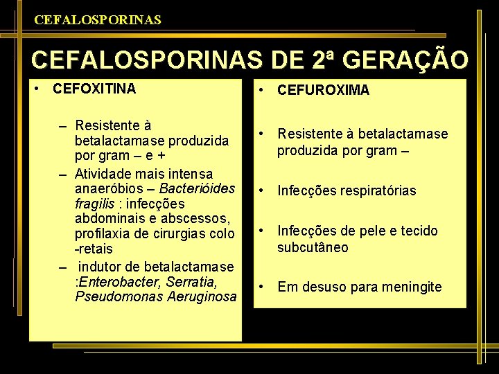 CEFALOSPORINAS DE 2ª GERAÇÃO • CEFOXITINA – Resistente à betalactamase produzida por gram –