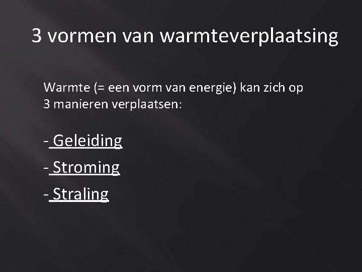 3 vormen van warmteverplaatsing Warmte (= een vorm van energie) kan zich op 3