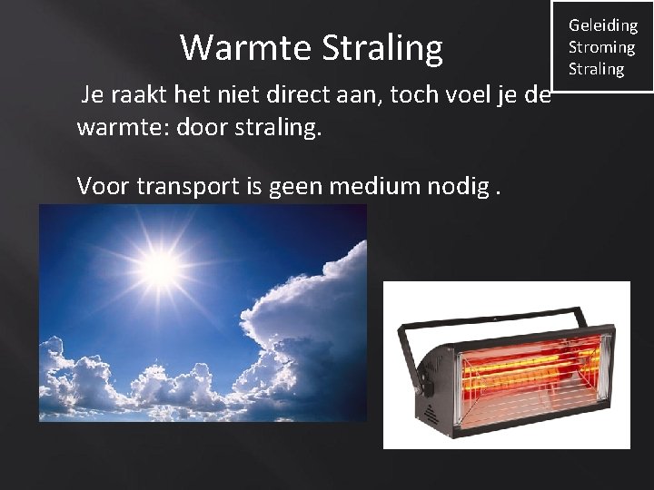 Warmte Straling Je raakt het niet direct aan, toch voel je de warmte: door