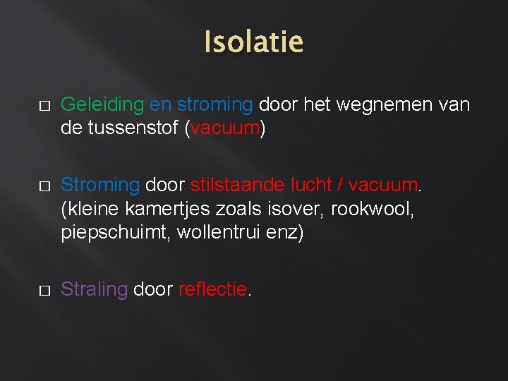 Isolatie � Geleiding en stroming door het wegnemen van de tussenstof (vacuum) � Stroming