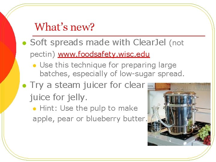 What’s new? l Soft spreads made with Clear. Jel (not pectin) www. foodsafety. wisc.