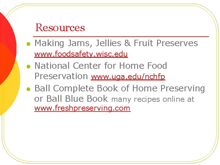 Resources l Making Jams, Jellies & Fruit Preserves www. foodsafety. wisc. edu l l