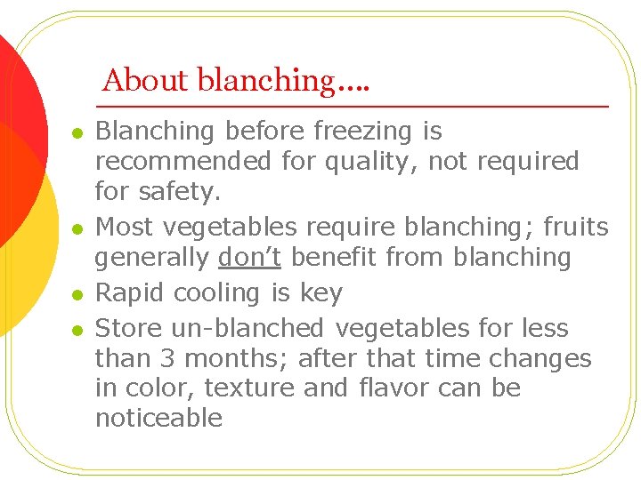 About blanching…. l l Blanching before freezing is recommended for quality, not required for