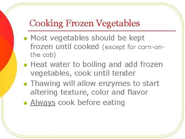 Cooking Frozen Vegetables l Most vegetables should be kept frozen until cooked (except for