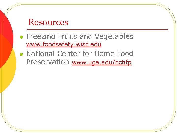 Resources l Freezing Fruits and Vegetables www. foodsafety. wisc. edu l National Center for