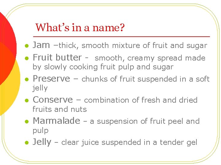 What’s in a name? l l Jam –thick, smooth mixture of fruit and sugar