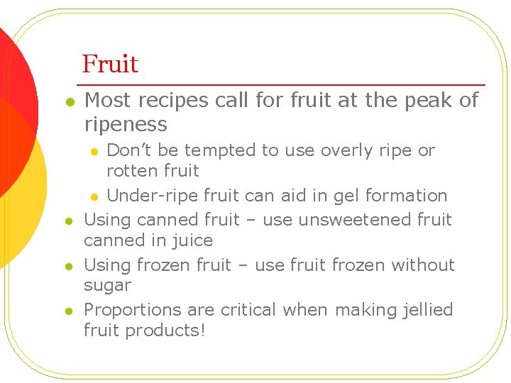 Fruit l Most recipes call for fruit at the peak of ripeness Don’t be